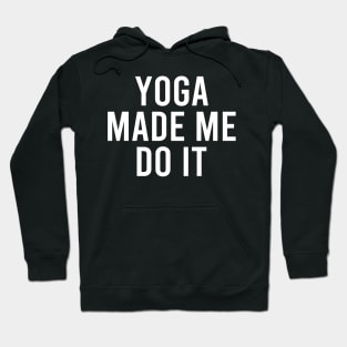 Yoga Made Me Do It Hoodie